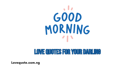 Good Morning Love Quotes For Your Darling