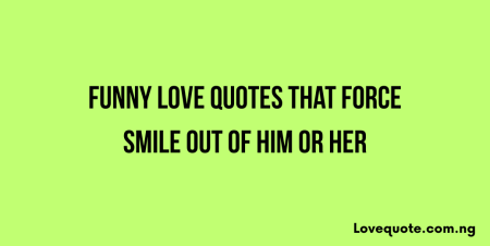Funny Love Quotes That Force Smile Out Of Him Or Her