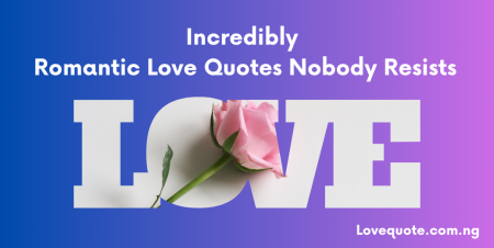 Incredibly Romantic Love Quotes Nobody Resists