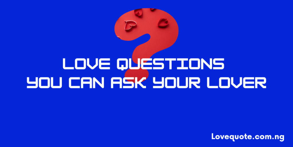 Love Questions You Can Ask Your Lover