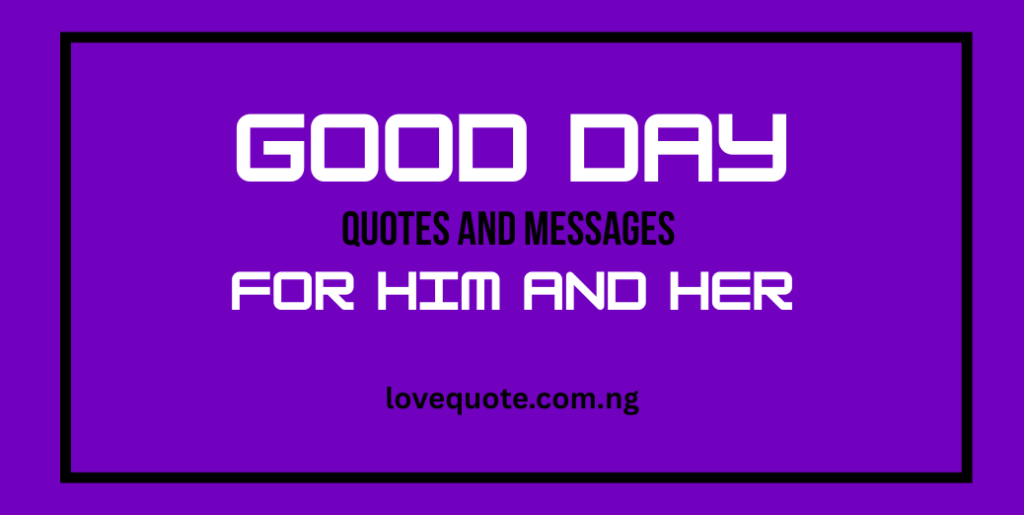 40+ Good Day Quotes and Messages for Him and Her