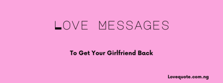 Love Messages to Get Your Girlfriend Back