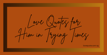 love quotes for him in trying times