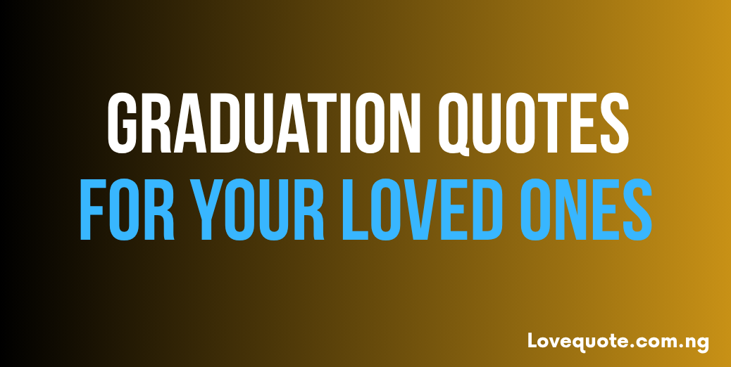Graduation Quotes for Your Loved Ones