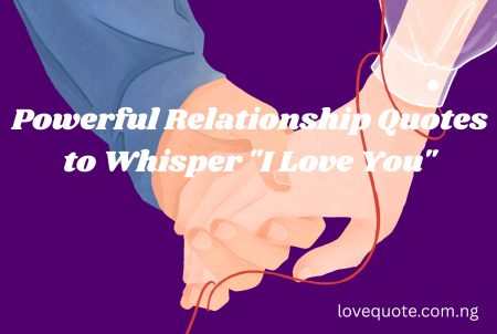 Powerful Relationship Quotes to Whisper "I Love You"