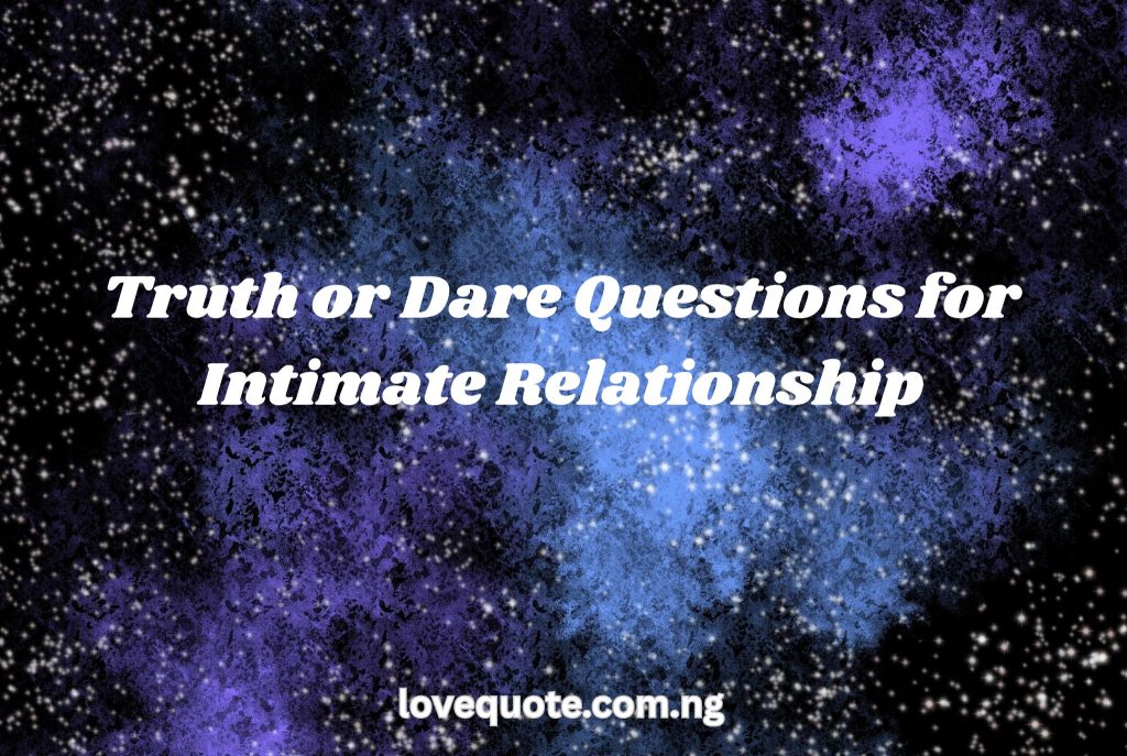 Truth or Dare Questions for Intimate Relationship