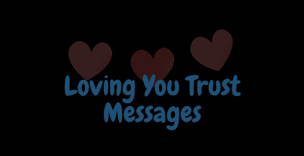 20+ Loving You Trust Messages 4 Loving You Trust Messages