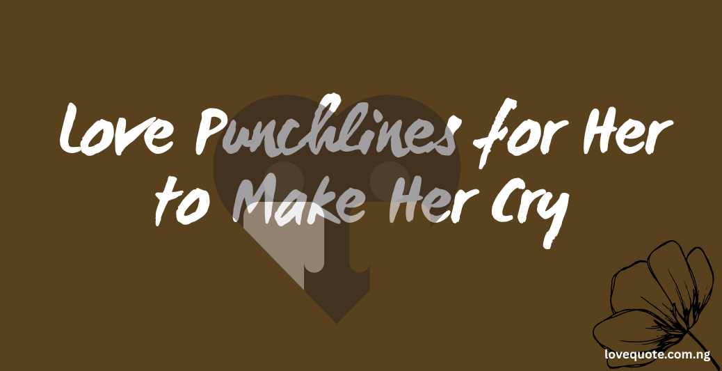 50 Love Punchlines for Her to Make Her Smile 2 Love Punchlines for Her to Make Her Cry