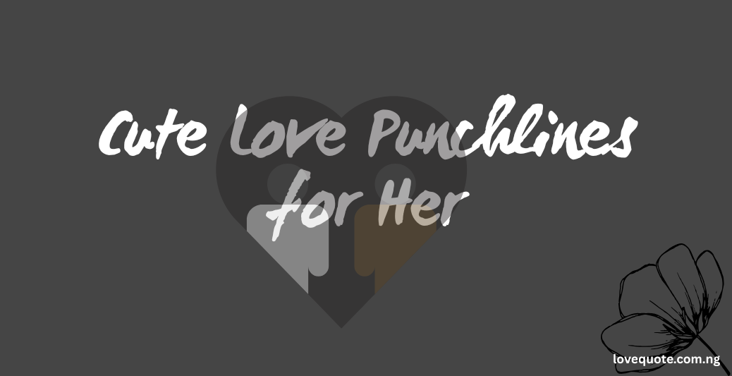 50 Love Punchlines for Her to Make Her Smile 3 Cute Love Punchlines for Her