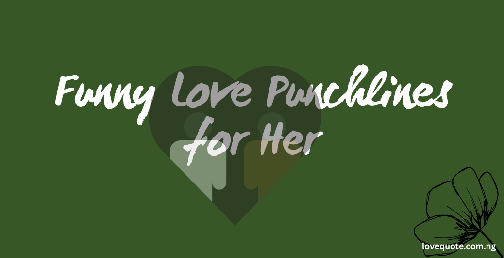 50 Love Punchlines for Her to Make Her Smile 4 Funny Love Punchlines for Her