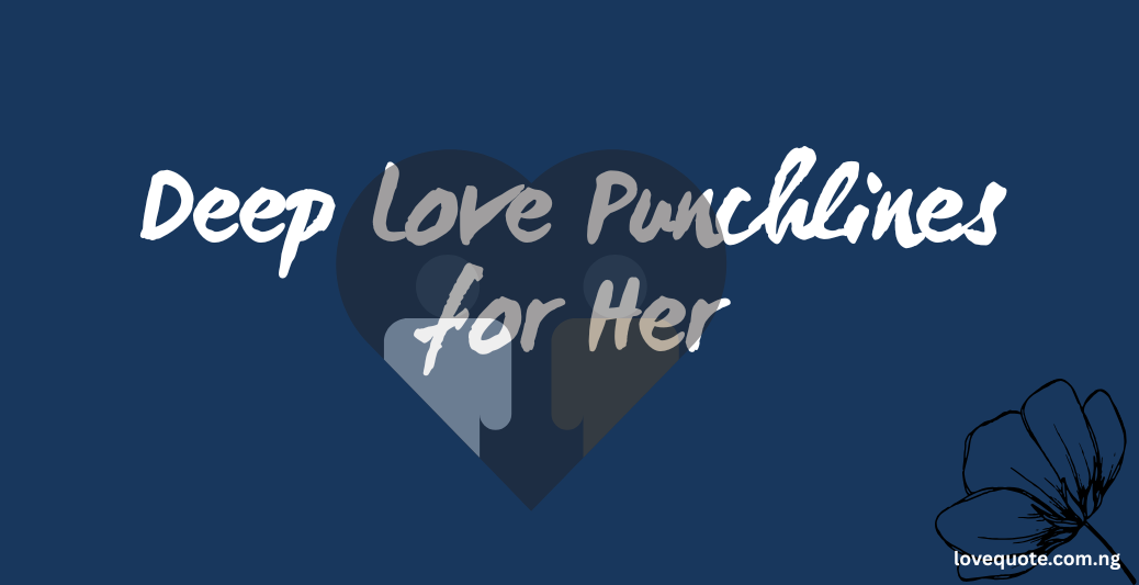 50 Love Punchlines for Her to Make Her Smile 5 Deep Love Punchlines for Her